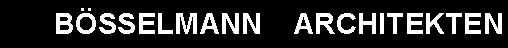 Textfeld: BSSELMANN    ARCHITEKTEN
